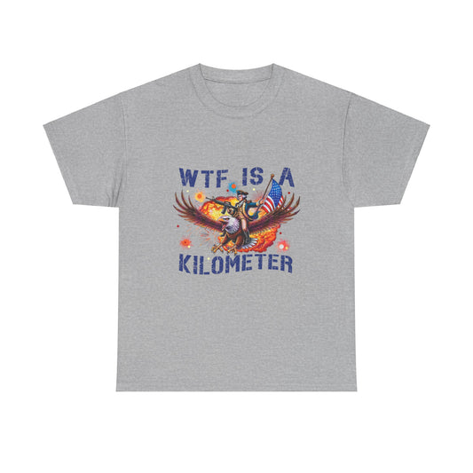 "WTF IS A KILOMETER" Funny American T-Shirt